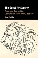 Quest for Security: Sovereignty, Race, and the Defense of the British Empire, 1898-1931 цена и информация | Исторические книги | 220.lv