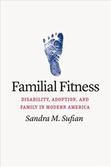 Familial Fitness: Disability, Adoption, and Family in Modern America цена и информация | Исторические книги | 220.lv