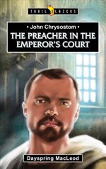 John Chrysostom: The Preacher in the Emperor's Court Revised ed. цена и информация | Книги для подростков и молодежи | 220.lv