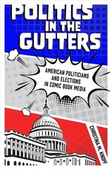 Politics in the Gutters: American Politicians and Elections in Comic Book Media cena un informācija | Vēstures grāmatas | 220.lv