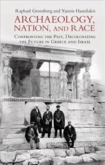 Archaeology, Nation, and Race: Confronting the Past, Decolonizing the Future in Greece and Israel New edition cena un informācija | Vēstures grāmatas | 220.lv