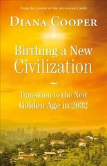 Birthing A New Civilization: Transition to the New Golden Age in 2032 cena un informācija | Pašpalīdzības grāmatas | 220.lv