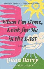 When I'm Gone, Look for Me in the East: A Novel cena un informācija | Romāni | 220.lv