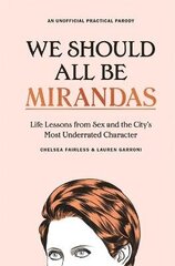 We Should All Be Mirandas: Life Lessons from Sex and the City's Most Underrated Character цена и информация | Книги по социальным наукам | 220.lv
