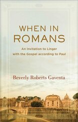When in Romans - An Invitation to Linger with the Gospel according to Paul: An Invitation to Linger with the Gospel according to Paul цена и информация | Духовная литература | 220.lv