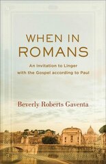 When in Romans - An Invitation to Linger with the Gospel according to Paul: An Invitation to Linger with the Gospel according to Paul cena un informācija | Garīgā literatūra | 220.lv