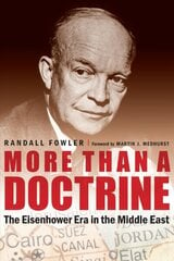 More Than a Doctrine: The Eisenhower Era in the Middle East cena un informācija | Vēstures grāmatas | 220.lv