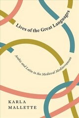 Lives of the Great Languages: Arabic and Latin in the Medieval Mediterranean cena un informācija | Vēstures grāmatas | 220.lv