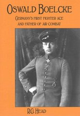 Oswald Boelcke: German's First Fighter Ace and Father of Air Combat cena un informācija | Vēstures grāmatas | 220.lv