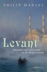 Levant: Splendour and Catastrophe on the Mediterranean cena un informācija | Vēstures grāmatas | 220.lv