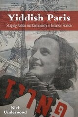 Yiddish Paris: Staging Nation and Community in Interwar France цена и информация | Исторические книги | 220.lv