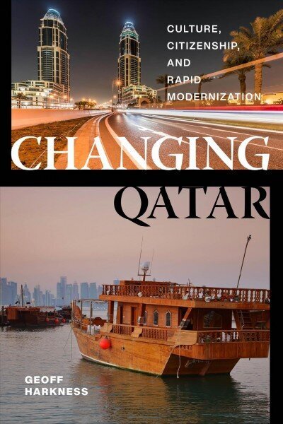 Changing Qatar: Culture, Citizenship, and Rapid Modernization cena un informācija | Vēstures grāmatas | 220.lv