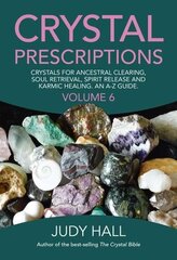 Crystal Prescriptions volume 6 - Crystals for ancestral clearing, soul retrieval, spirit release and karmic healing. An A-Z guide.: Crystals for Ancestral Clearing, Soul Retrieval, Spirit Release and Karmic Healing. An AZ Guide, Volume 6 cena un informācija | Pašpalīdzības grāmatas | 220.lv