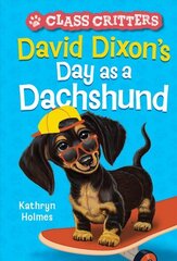 David Dixon's Day as a Dachshund (Class Critters #2) цена и информация | Книги для подростков и молодежи | 220.lv