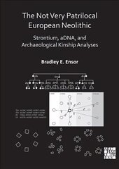 Not Very Patrilocal European Neolithic: Strontium, aDNA, and Archaeological Kinship Analyses cena un informācija | Vēstures grāmatas | 220.lv