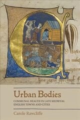 Urban Bodies: Communal Health in Late Medieval English Towns and Cities cena un informācija | Vēstures grāmatas | 220.lv