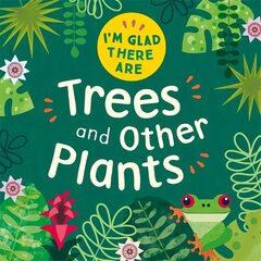 I'm Glad There Are: Trees and Other Plants цена и информация | Книги для подростков и молодежи | 220.lv