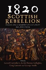 1820: Scottish Rebellion: Essays on a Nineteenth-Century Insurrection цена и информация | Исторические книги | 220.lv