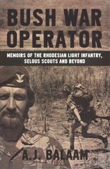 Bush War Operator: Memoirs of the Rhodesian Light Infantry, Selous Scouts and Beyond cena un informācija | Vēstures grāmatas | 220.lv