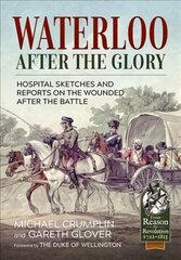Waterloo After the Glory: Hospital Sketches and Reports on the Wounded After the Battle Reprint ed. cena un informācija | Vēstures grāmatas | 220.lv