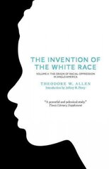 Invention of the White Race, Volume 2: The Origin of Racial Oppression in Anglo-America 2nd edition, Volume 2, Origin of Racial Oppression in Anglo-America cena un informācija | Vēstures grāmatas | 220.lv