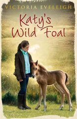 Katy's Exmoor Ponies: Katy's Wild Foal: Book 1 cena un informācija | Grāmatas pusaudžiem un jauniešiem | 220.lv