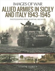 Allied Armies in Sicily and Italy, 1943-1945: Photographs from Wartime Archives cena un informācija | Vēstures grāmatas | 220.lv