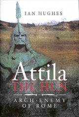 Attila the Hun: Arch-enemy of Rome cena un informācija | Vēstures grāmatas | 220.lv
