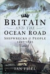 Britain and the Ocean Road: Shipwrecks and People, 1297-1825 cena un informācija | Vēstures grāmatas | 220.lv