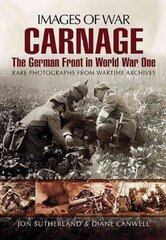 Carnage: The German Front in World War One (Images of War Series) cena un informācija | Vēstures grāmatas | 220.lv