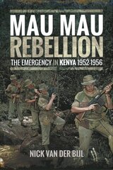 Mau Mau Rebellion: The Emergency in Kenya 1952 - 1956 цена и информация | Исторические книги | 220.lv