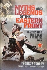 Myths and Legends of the Eastern Front: Reassessing the Great Patriotic War cena un informācija | Vēstures grāmatas | 220.lv