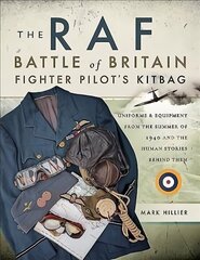 RAF Battle of Britain Fighter Pilots' Kitbag: The Ultimate Guide to the Uniforms, Arms and Equipment from the Summer of 1940 цена и информация | Исторические книги | 220.lv