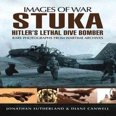 Stuka: Hitler's Lethal Dive Bomber (Images of War Series) cena un informācija | Vēstures grāmatas | 220.lv