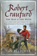 Robert Craufurd: The Man and the Myth: The Life and Times of Wellington's Wayward Martinet цена и информация | Исторические книги | 220.lv