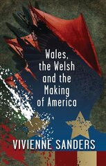 Wales, the Welsh and the Making of America cena un informācija | Vēstures grāmatas | 220.lv