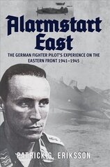 Alarmstart East: The German Fighter Pilot's Experience on the Eastern Front 1941-1945 цена и информация | Исторические книги | 220.lv