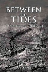 Between the Tides: Shipwrecks of the Irish Coast цена и информация | Исторические книги | 220.lv