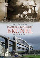 Isambard Kingdom Brunel Through Time цена и информация | Исторические книги | 220.lv