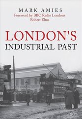 London's Industrial Past cena un informācija | Vēstures grāmatas | 220.lv