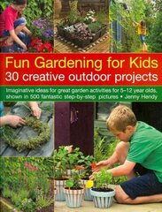 Fun Gardening for Kids: Imaginative Ideas for Great Activities for 5-12 Year Olds, Shown in 500 Fantastic Step-by-step Pictures цена и информация | Книги для подростков и молодежи | 220.lv