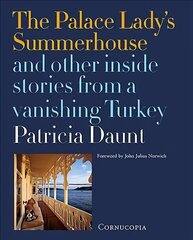 Palace Lady's Summerhouse and other inside stories from a vanishing Turkey: And other inside stories from a vanishing Turkey cena un informācija | Vēstures grāmatas | 220.lv