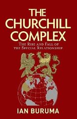 Churchill Complex: The Rise and Fall of the Special Relationship from Winston and FDR to Trump and Johnson Main cena un informācija | Vēstures grāmatas | 220.lv