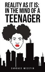Reality As It Is: In the Mind of a Teenager цена и информация | Книги для подростков и молодежи | 220.lv