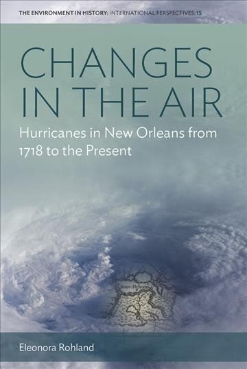 Changes in the Air: Hurricanes in New Orleans from 1718 to the Present cena un informācija | Vēstures grāmatas | 220.lv