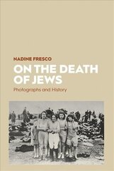 On the Death of Jews: Photographs and History cena un informācija | Vēstures grāmatas | 220.lv