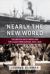 Nearly the New World: The British West Indies and the Flight from Nazism, 1933-1945 цена и информация | Исторические книги | 220.lv
