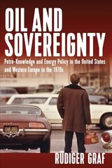 Oil and Sovereignty: Petro-Knowledge and Energy Policy in the United States and Western Europe in the 1970s cena un informācija | Vēstures grāmatas | 220.lv