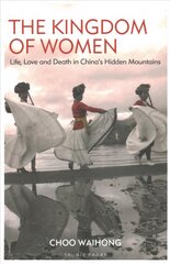 Kingdom of Women: Life, Love and Death in China's Hidden Mountains цена и информация | Исторические книги | 220.lv
