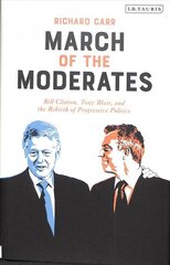 March of the Moderates: Bill Clinton, Tony Blair, and the Rebirth of Progressive Politics cena un informācija | Vēstures grāmatas | 220.lv